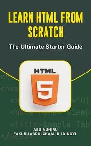 Learn HTML from Scratch: The Ultimate Starter Guide