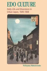 Edo Culture: Daily Life and Diversions in Urban Japan, 1600-1868 (Repost)