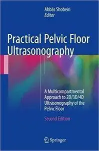 Practical Pelvic Floor Ultrasonography: A Multicompartmental Approach to 2D/3D/4D Ultrasonography of the Pelvic Floor,  2nd ed