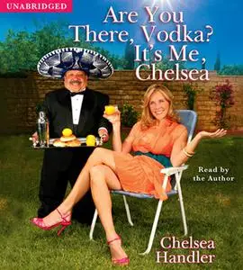 «Are You There, Vodka? It's Me, Chelsea» by Chelsea Handler