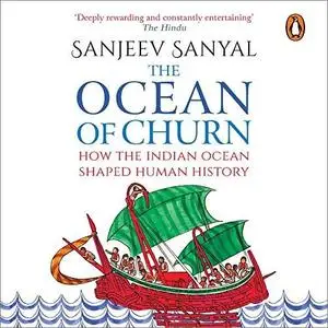 The Ocean of Churn: How the Indian Ocean Shaped Human History [Audiobook]