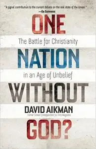 One Nation without God?: The Battle for Christianity in an Age of Unbelief