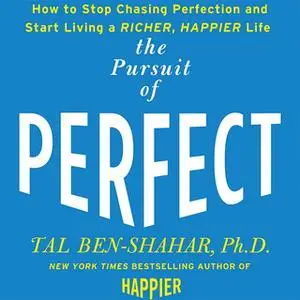 «The Pursuit of Perfect: to Stop Chasing and Start Living a Richer, Happier Life» by Tal Ben-Shahar