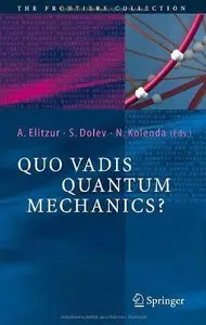 Quo Vadis Quantum Mechanics? (The Frontiers Collection)