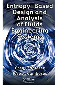 Entropy Based Design and Analysis of Fluids Engineering Systems