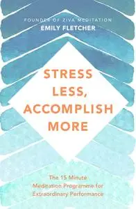 Stress Less, Accomplish More: Meditation for Busy Minds