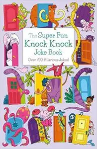The Super Fun Knock Knock Joke Book: Over 700 Hilarious Jokes!
