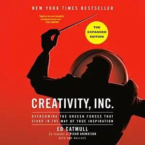 Creativity, Inc. (The Expanded Edition): Overcoming the Unseen Forces That Stand in the Way of True Inspiration [Audiobook]