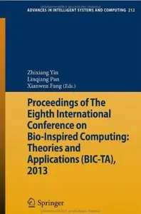 Proceedings of The Eighth International Conference on Bio-Inspired Computing: Theories and Applications (BIC-TA), 2013 [Repost]