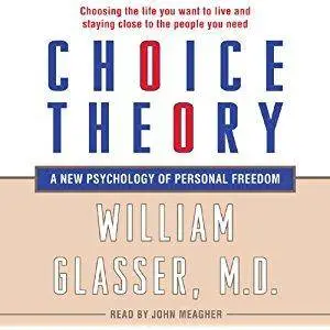 Choice Theory: A New Psychology of Personal Freedom [Audiobook]