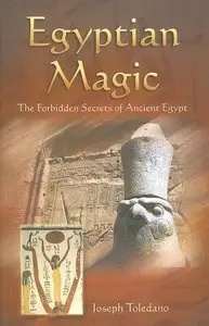 Egyptian Magic: The Forbidden Secrets of Ancient Egypt by Daniel Ackerman