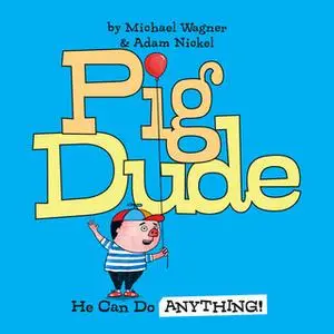 «Pig Dude: He Can Do ANYTHING!» by Michael Wagner