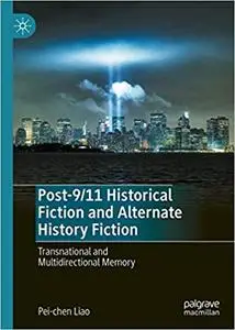 Post-9/11 Historical Fiction and Alternate History Fiction: Transnational and Multidirectional Memory