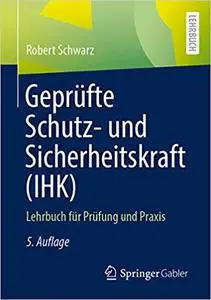 Geprüfte Schutz- und Sicherheitskraft (IHK): Lehrbuch für Prüfung und Praxis, 5. Auflage