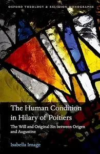 The Human Condition in Hilary of Poitiers: The Will and Original Sin between Origen and Augustine
