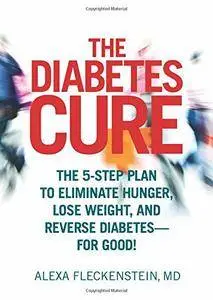 The Diabetes Cure: The 5-Step Plan to Eliminate Hunger, Lose Weight, and Reverse Diabetes--for Good!