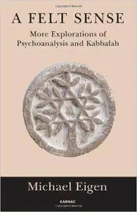 A Felt Sense: More Explorations of Psychoanalysis