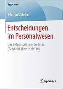 Entscheidungen im Personalwesen: Das Entpersonalisieren einer (Personal-)Entscheidung