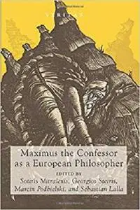 Maximus the Confessor as a European Philosopher