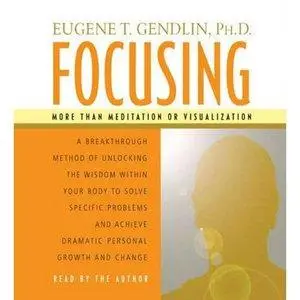 Eugene T. Gendlin - Focusing (Audiobook) [Repost]