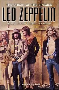 Led Zeppelin: The Origin of the Species: How, Why, and Where It All Began