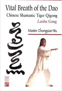Zhongxian Wu, "Vital Breath of the Dao: Chinese Shamanic Tiger Qigong" (repost)