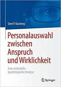 Personalauswahl zwischen Anspruch und Wirklichkeit: Eine wirtschaftspsychologische Analyse (Repost)