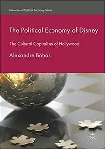 The Political Economy of Disney: The Cultural Capitalism of Hollywood (Repost)