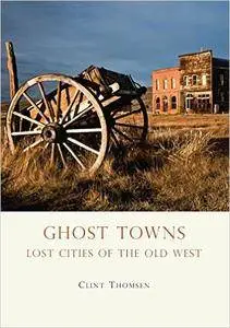 Ghost Towns: Lost Cities of the Old West (Repost)