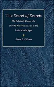 The Secret of Secrets: The Scholarly Career of a Pseudo-Aristotelian Text in the Latin Middle Ages