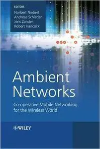 Ambient Networks: Co-operative Mobile Networking for the Wireless World (Repost)