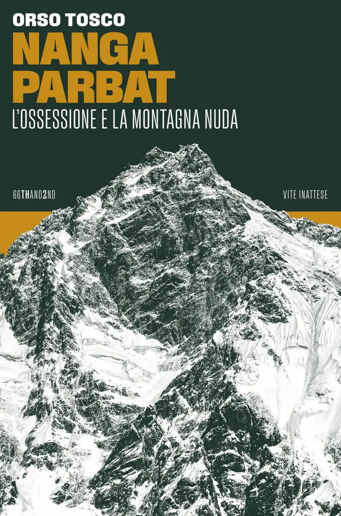 Orso Tosco - Nanga Parbat. L’ossessione e la montagna nuda