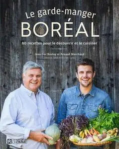 Jean-Luc Boulay, Arnaud Marchand, "Le garde-manger boréal: 80 recettes pour le découvrir et le cuisiner"