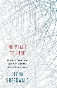 No place to hide: Edward Snowden, the NSA and the surveillance state