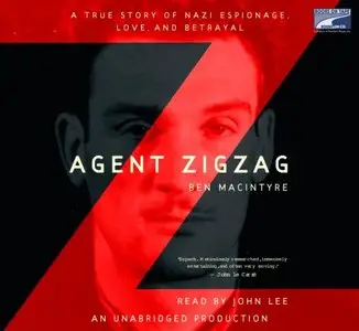 Agent Zigzag: A True Story of Nazi Espionage, Love, and Betrayal (Audiobook)