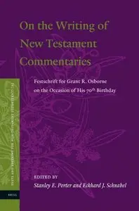 On the Writing of the New Testament Commentaries: Festschrift for Grant R. Osborne on the Occasion of His 70th Birthday