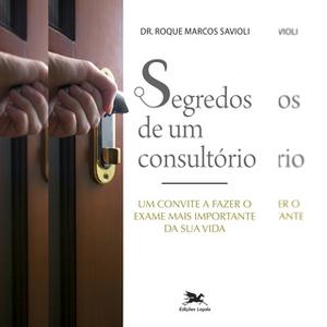 «Segredos de um consultório» by Roque Marcos Savioli