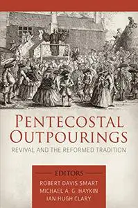 Pentecostal Outpourings: Revival and the Reformed Tradition (Repost)