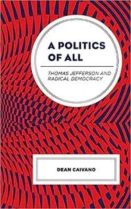 A Politics of All: Thomas Jefferson and Radical Democracy