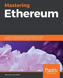 Mastering Ethereum: Implement advanced blockchain applications using Ethereum-supported tools, services, and protocols (Repost)