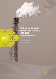 The Saudi Arabian Monetary Agency, 1952-2016: Central Bank of Oil