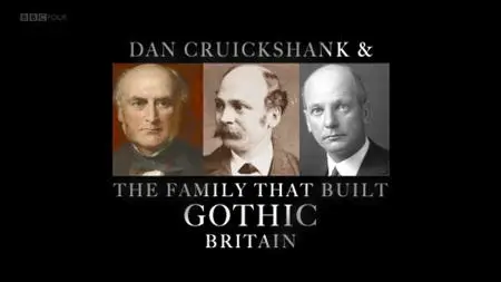 BBC - Dan Cruickshank and the Family that Built Gothic Britain (2015)