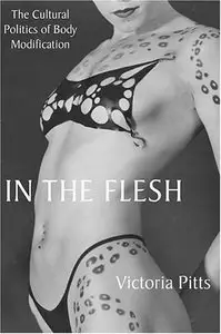 Victoria Pitts - In the Flesh: The Cultural Politics of Body Modification [Repost]