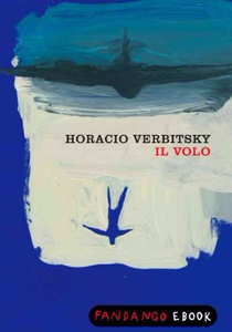 Il volo. Le rivelazioni di un militare pentito sulla fine dei desaparecidos - Horacio Verbitsky