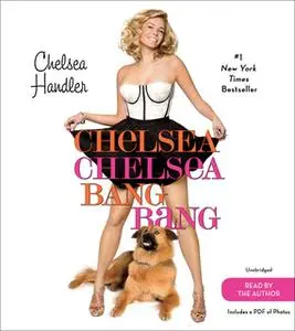 «Chelsea Chelsea Bang Bang» by Chelsea Handler
