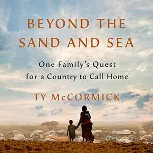 Beyond the Sand and Sea: One Family's Quest for a Country to Call Home [Audiobook]