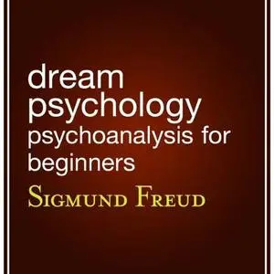 Dream Psychology: Psychoanalysis for Beginners [Audiobook]