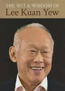 The Wit and Wisdom of Lee Kuan Yew