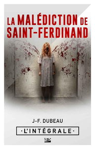 La Malédiction de Saint-Ferdinand : L'Intégrale - J-F. Dubeau