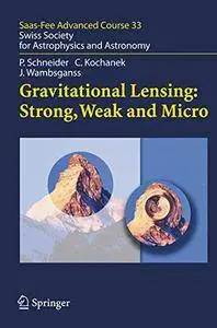 Gravitational Lensing: Strong, Weak and Micro (repost)
